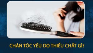 Chân tóc yếu thiếu chất gì