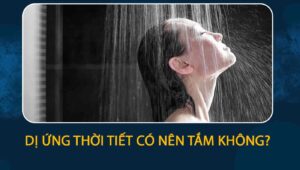 dị ứng thời tiết có nên tắm