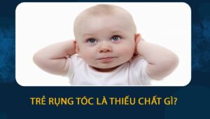 Trẻ rụng tóc là thiếu chất gì