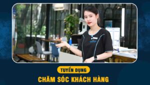 tuyển dụng chăm sóc khách hàng