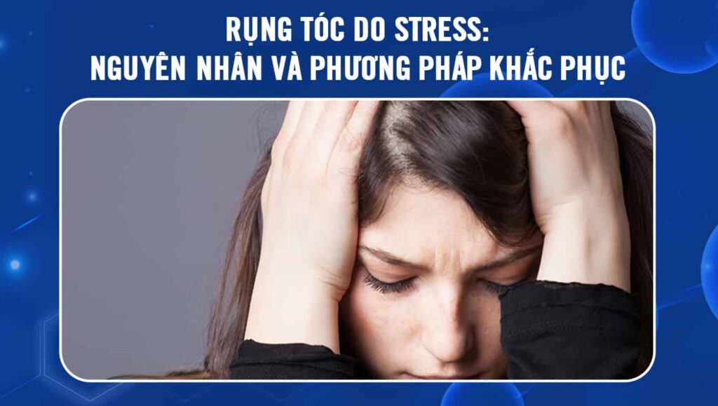rụng tóc do stress