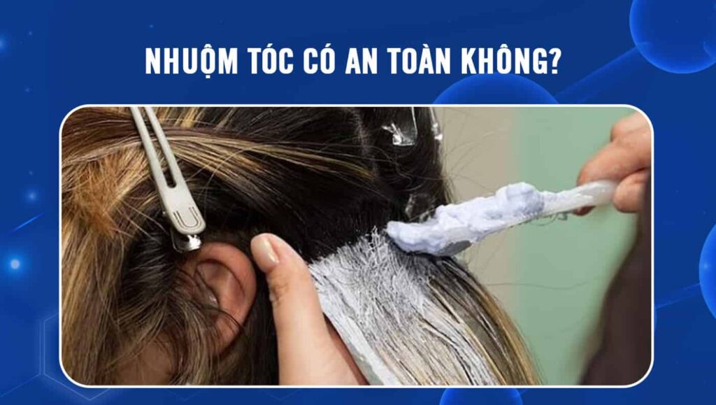 nhuộm tóc có an toàn không