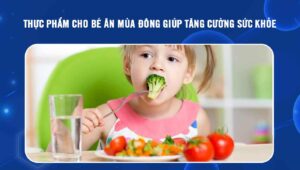 Thực phẩm cho bé ăn mùa đông