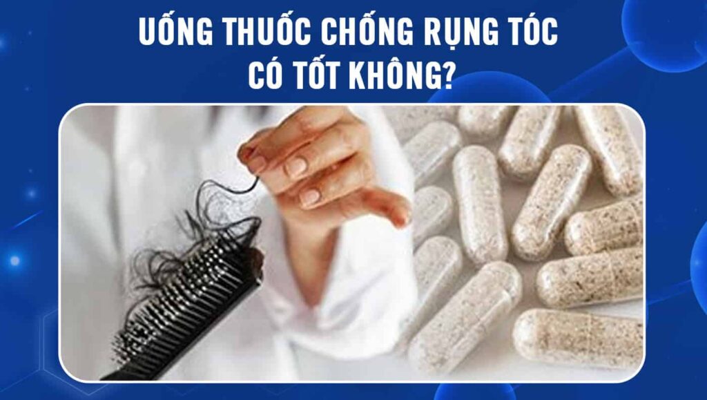 uống thuốc chống rụng tóc có tốt không