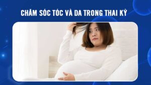 chăm sóc tóc và da trong thai kỳ