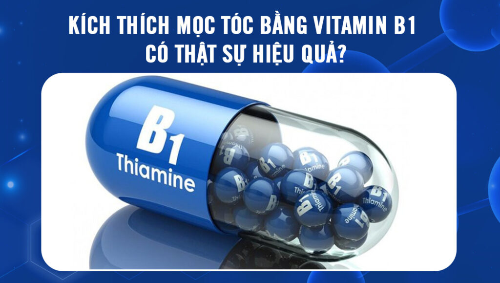 Kích thích mọc tóc bằng vitamin b1 có thật sự hiệu quả?