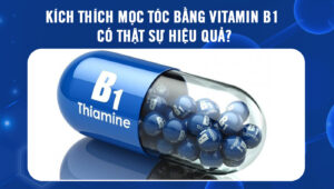 Kích thích mọc tóc bằng vitamin b1 có thật sự hiệu quả?